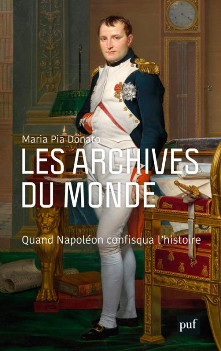 Emprunter Les archives du monde. Quand Napoléon confisqua l'histoire livre