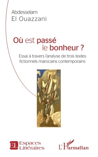 Emprunter Où est passé le bonheur ?. Essai à travers l'analyse de trois textes fictionnels marocains contempor livre