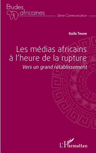 Emprunter Les médias africains à l'heure de la rupture. Vers un grand rétablissement livre