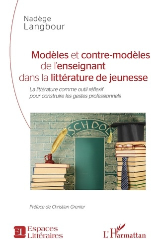 Emprunter Modeles et contre-modeles de l'enseignant dans la litterature de jeunesse - la litterature comme out livre