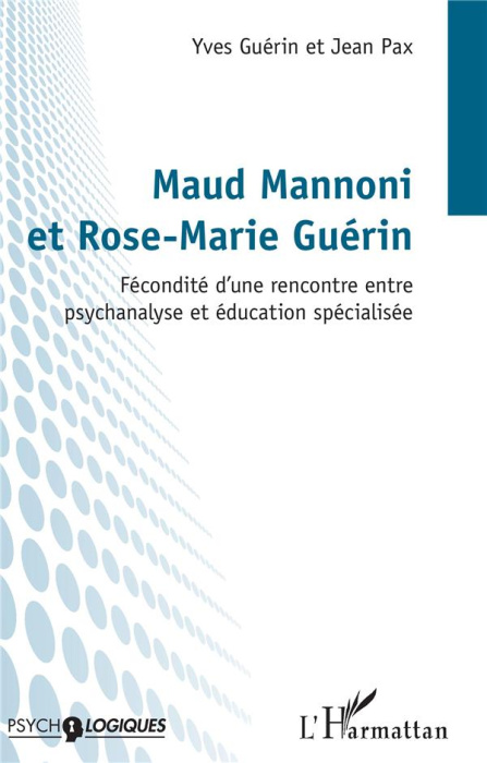 Emprunter Maud Mannoni et Rose-Marie Guérin. Fécondité d'une rencontre entre psychanalyse et éducation spécial livre