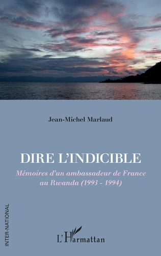 Emprunter Dire l'indicible. Mémoires d'un ambassadeur de France au Rwanda (1993-1994) livre