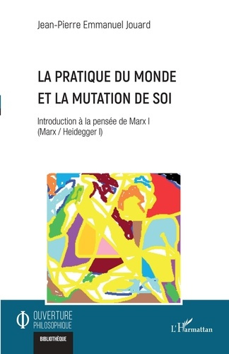 Emprunter La pratique du monde et la mutation de soi. Introduction à la pensée de Marx I (Marx / Heidegger I) livre