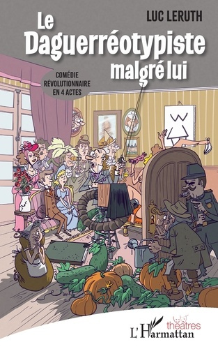 Emprunter Le Daguerréotypiste malgré lui. Comédie révolutionnaire en 4 actes livre