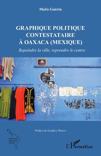 Emprunter Graphique politique contestataire à Oaxaca (Mexique). Repeindre la ville, reprendre le centre livre