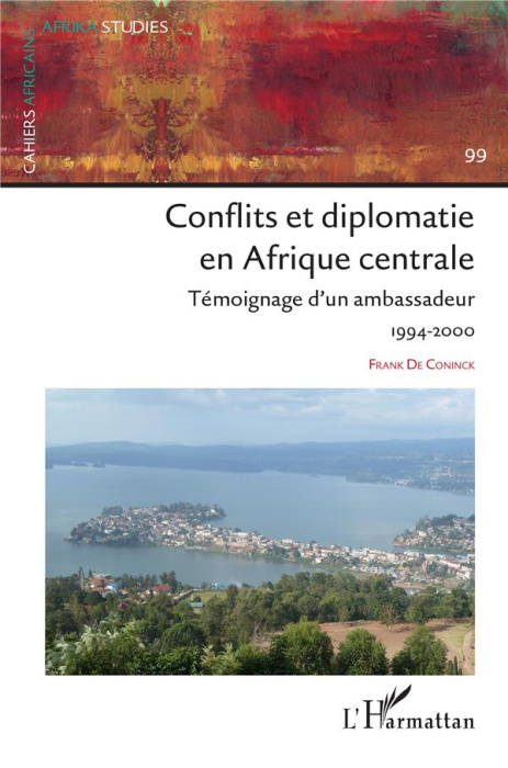 Emprunter Conflits et diplomatie en Afrique Centrale. 99 Témoignage d'un ambassadeur 1994-2000 livre