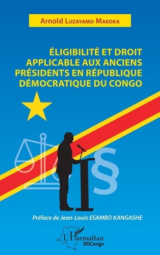 Emprunter Eligibilité et droit applicable aux anciens présidents en République démocratique du Congo livre