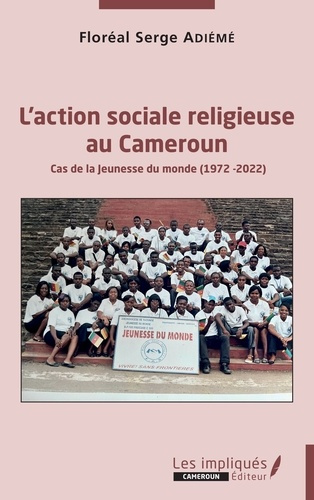 Emprunter L'action sociale religieuse au Cameroun. Cas de la Jeunesse du monde (1972-2022) livre