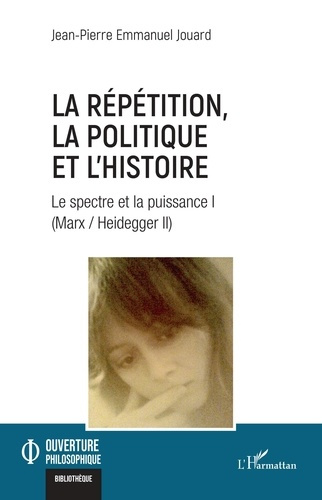 Emprunter La répétition, la politique et l'histoire. Le spectre et la puissance I (Marx / Heidegger II) livre