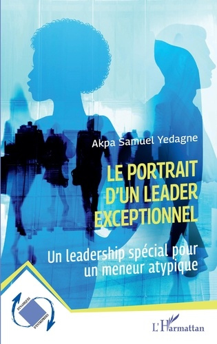 Emprunter LE PORTRAIT D'UN LEADER EXCEPTIONNEL - UN LEADERSHIP SPECIAL POUR UN MENEUR ATYPIQUE livre