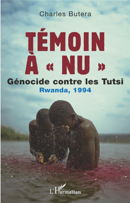 Emprunter Témoin à « nu ». Génocide contre les Tutsi Rwanda, 1994 livre