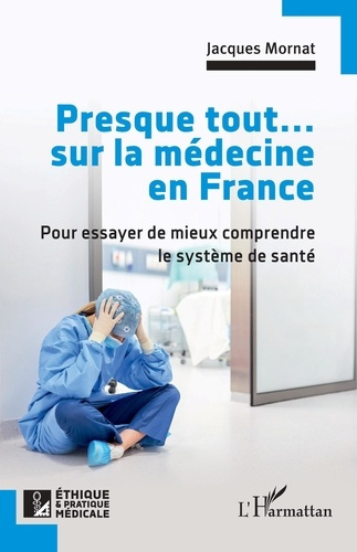 Emprunter Presque tout... sur la médecine en France. Pour essayer de mieux comprendre le système de santé livre