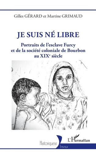 Emprunter Je suis né Libre. Portraits de l'esclave Furcy et de la société coloniale de Bourbon au XIXe siècle livre