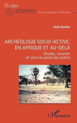 Emprunter ARCHEOLOGIE SOCIO-ACTIVE, EN AFRIQUE ET AU-DELA - ETUDIER, RACONTER ET VIVRE LE PASSE DES AUTRES livre