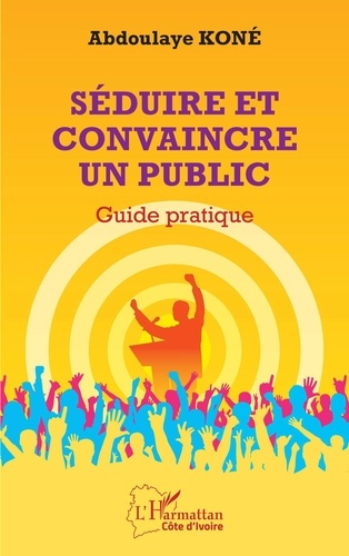 Emprunter SEDUIRE ET CONVAINCRE UN PUBLIC - GUIDE PRATIQUE livre