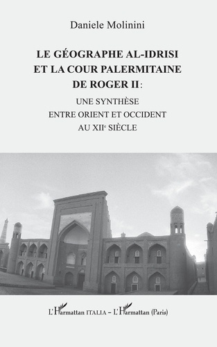 Emprunter LE GEOGRAPHE AL-IDRISI ET LA COUR PALERMITAINE DE ROGER II : - UNE SYNTHESE ENTRE ORIENT ET OCCIDENT livre