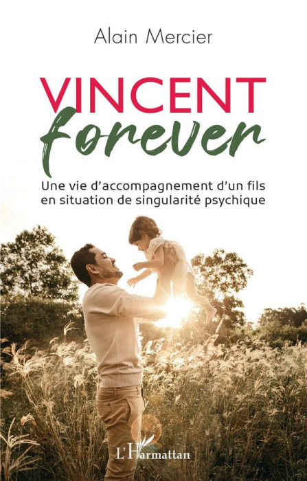 Emprunter Vincent forever. Une vie d'accompagnement d'un fils en situation de singularité psychique livre