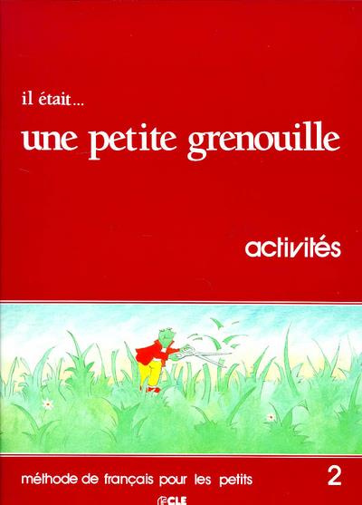 Emprunter IL ETAIT... UNE PETITE GRENOUILLE. Niveau 2, Activités, Méthode de français pour les petits livre