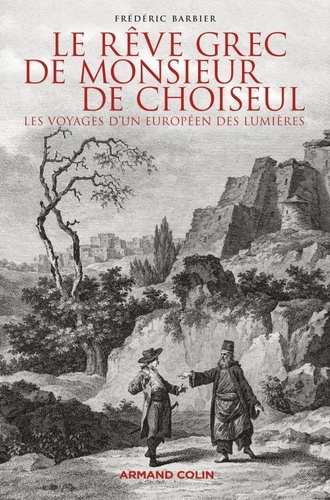 Emprunter Le rêve grec de monsieur de Choiseul. Les voyages d'un européen des Lumières livre