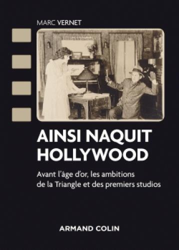 Emprunter Ainsi naquit Hollywood. Avant l'âge d'or, les ambitions de la Triangle et des premiers studios livre