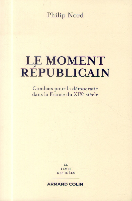 Emprunter Le moment républicain. Combats pour la démocratie dans la France du XIXe siècle livre