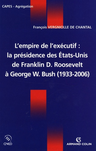 Emprunter L'empire de l'exécutif. La présidence des Etats-Unis de Franklin D. Roosevelt à George W. Bush (1933 livre