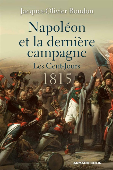 Emprunter Napoléon et la dernière campagne. Les Cent-Jours 1815 livre