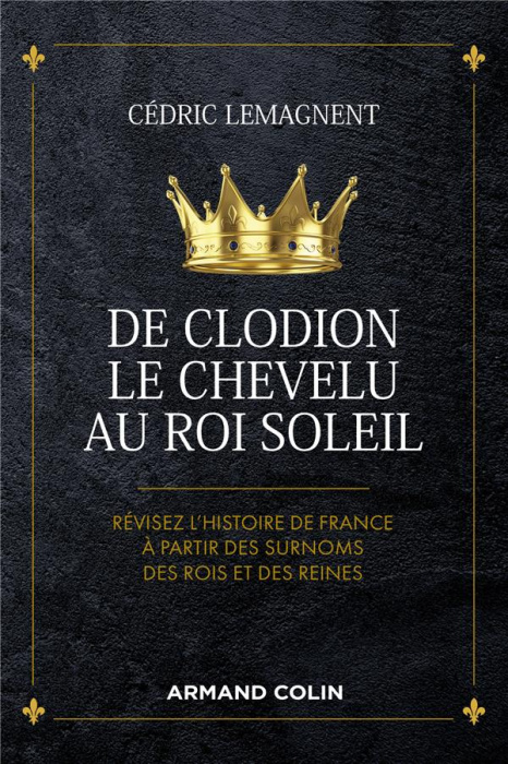 Emprunter De Clodion le Chevelu au Roi Soleil. Révisez l'histoire de France à partir des surnoms des rois et d livre