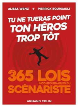 Emprunter Tu ne tueras point ton héros trop tôt. Les 365 lois incontournables du scénariste livre