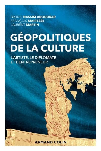 Emprunter Géopolitiques de la culture. L'artiste, le diplomate et l'entrepreneur livre