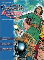 Emprunter Chevalier Ardent Intégrale Tome 4 : La Princesse captive ; La Révolte du vassal ; Les Cavaliers de l livre