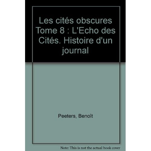 Emprunter Les cités obscures Tome 8 : L'Echo des Cités. Histoire d'un journal livre