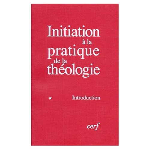 Emprunter Initiation à la pratique de la théologie. Tome 1, Introduction, 4e édition revue et corrigée livre