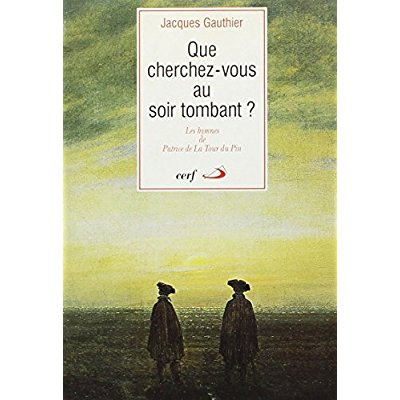 Emprunter QUE CHERCHEZ-VOUS AU SOIR TOMBANT ? Les hymnes de Patrice de la Tour du Pin livre