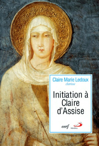 Emprunter INITIATION A CLAIRE D'ASSISE. Sa vision de l'homme et du Christ dans ses lettres à Agnès de Prague livre