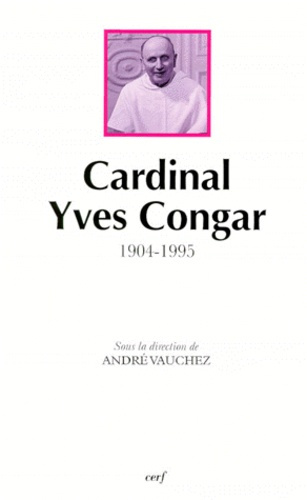 Emprunter CARDINAL YVES CONGAR 1904-1995. Actes du colloque réuni à Rome les 3 et 4 juin 1996 livre