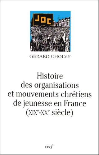 Emprunter Histoire des organisations et mouvements chrétiens de jeunesse en France. XIXe-XXe siècle livre