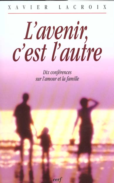 Emprunter L'avenir, c'est l'autre. Dix conférences sur l'amour et la famille livre