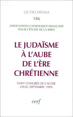 Emprunter Le judaïsme à l'aube de l'ère chrétienne. 18e Congrès de l'ACFEB, Lyon, septembre 1999 livre