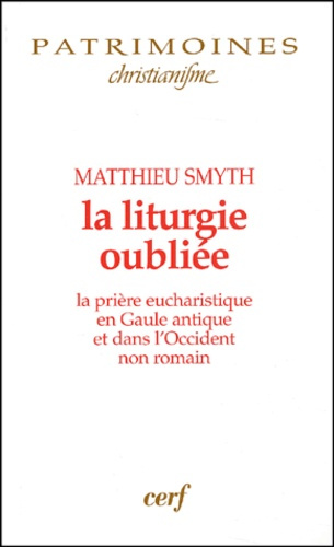 Emprunter La liturgie oubliée. La prière eucharistique en Gaule antique et dans l'Occident non romain livre