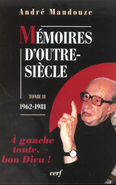 Emprunter Mémoires d'outre-siècle. Tome 2, 1962-1981, A gauche toute, bon Dieu ! livre