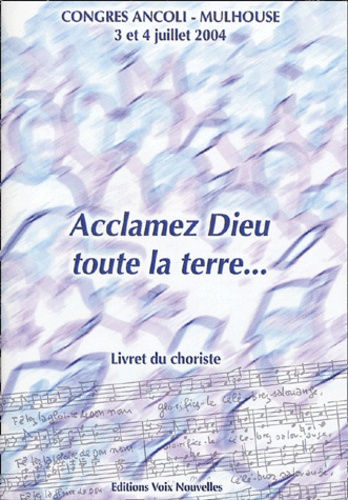 Emprunter Acclamez Dieu, toute la terre... Livret du choriste, Congrès Ancoli-Mulhouse 3 et 4 juillet 2004 livre