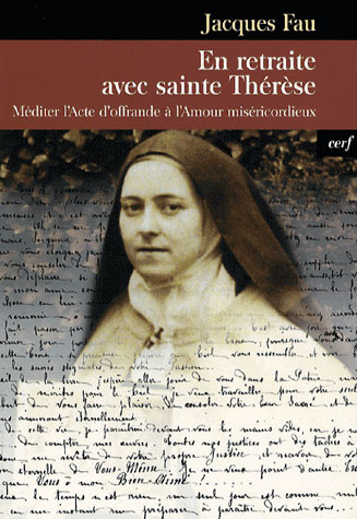 Emprunter En retraite avec sainte Thérèse. Méditer l'Acte d'offrande à l'Amour miséricordieux livre