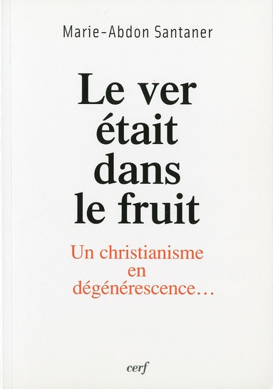 Emprunter Le ver était dans le fruit. Un christianisme en dégénérescence... livre
