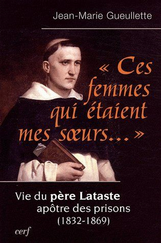 Emprunter Ces femmes qui étaient mes soeurs.... Vie du père Lataste, apôtre des prisons (1832-1869) livre