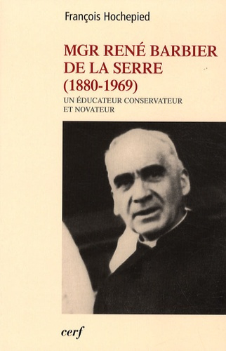 Emprunter Mgr René Barbier de la Serre (1880-1969). Un éducateur conservateur et novateur livre