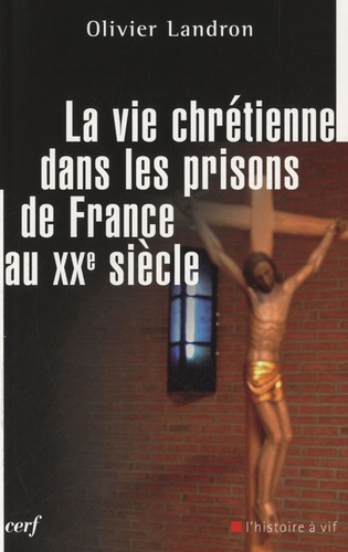Emprunter La vie chrétienne dans les prisons de France au XXe siècle livre