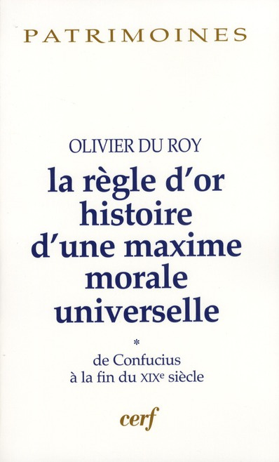 Emprunter La règle d'or, histoire d'une maxime morale universelle. Volume 1, De Confucius à la fin du XIXe siè livre