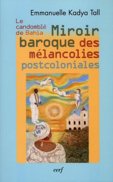 Emprunter Le Candomblé de Bahia. Miroir baroque des mélancolies postcoloniales livre