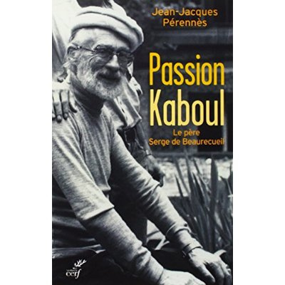 Emprunter Passion Kaboul. Le père Serge de Beaurecueil livre